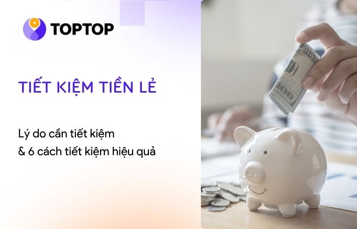 6 cách giàu có nhờ tiết kiệm tiền lẻ hiệu quả, dễ thực hiện