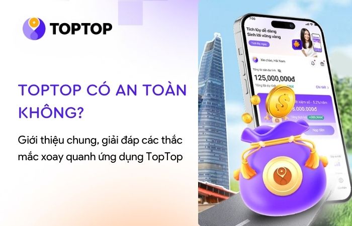 TopTop có an toàn không? Tiền gửi vào có được bảo vệ không?