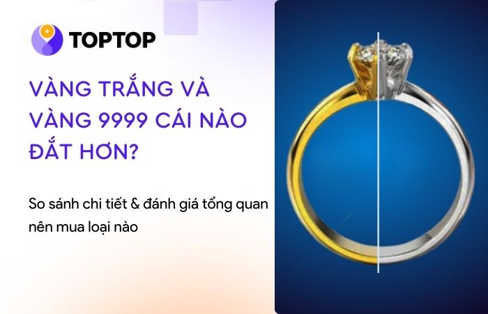 Vàng trắng và vàng 9999 cái nào đắt hơn? Nên mua loại nào?