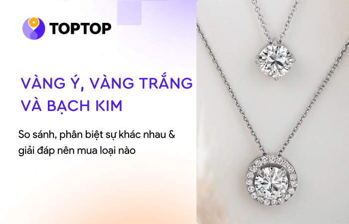 Phân biệt vàng Ý, vàng trắng và bạch kim – Nên mua loại nào?