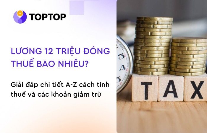 Lương 12 triệu đồng thuế bao nhiêu? Giải đáp chi tiết A-Z