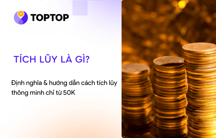 Tích lũy là gì? Hướng dẫn cách tích lũy thông minh chỉ từ 50K