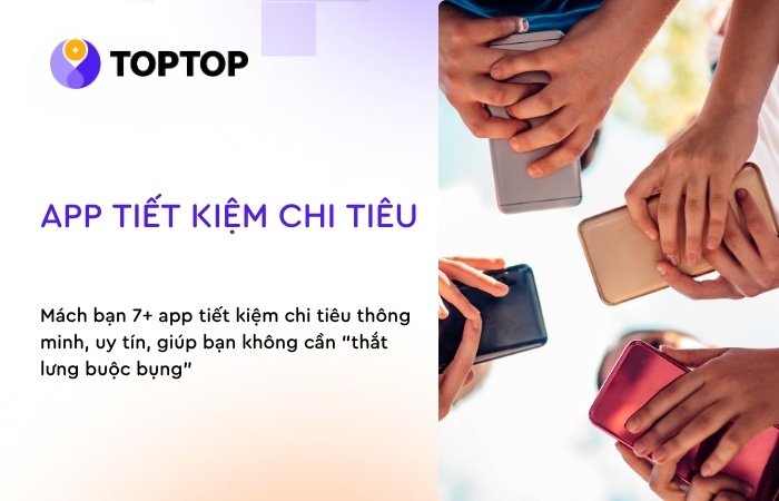 7+ app tiết kiệm chi tiêu thông minh, giúp bạn không cần “thắt lưng buộc bụng”