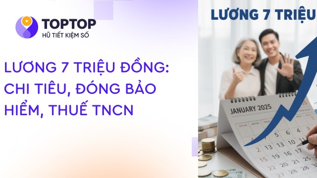Lương 7 Triệu Đồng: Chi Tiêu, Đóng Bảo Hiểm, Thuế TNCN