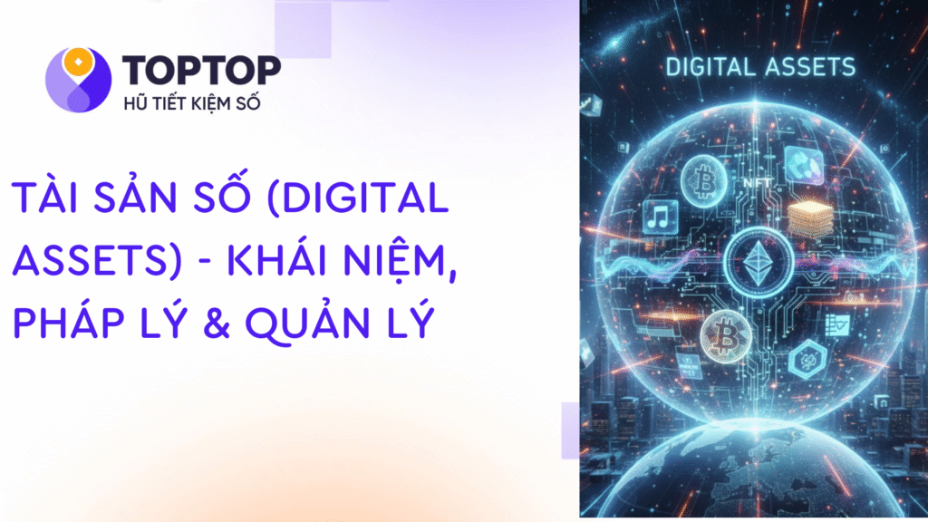 Tài Sản Số (Digital Assets) – Khái Niệm, Pháp Lý & Quản Lý