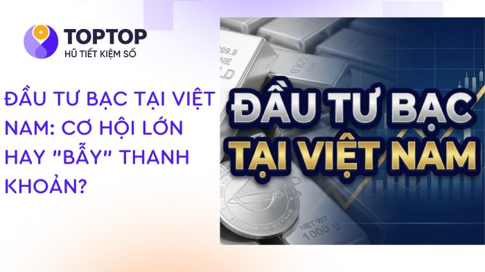 Đầu tư bạc tại Việt Nam: cơ hội lớn hay “bẫy” thanh khoản?