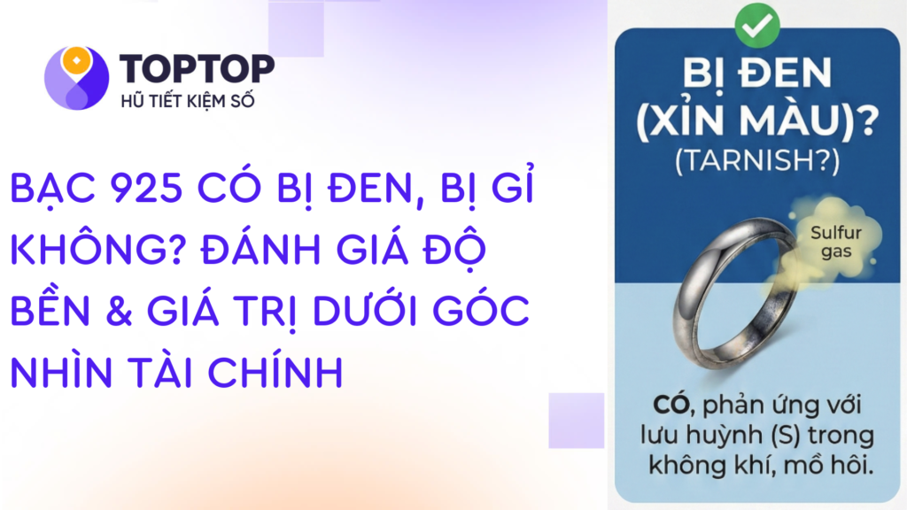 Bạc 925 Có Bị Đen, Bị Gỉ Không? Đánh Giá Độ Bền & Giá Trị Dưới Góc Nhìn Tài Chính
