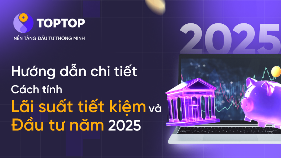 Hướng dẫn chi tiết về tính toán lãi suất tiết kiệm và đầu tư hiệu quả 2025